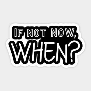 If not now Sticker